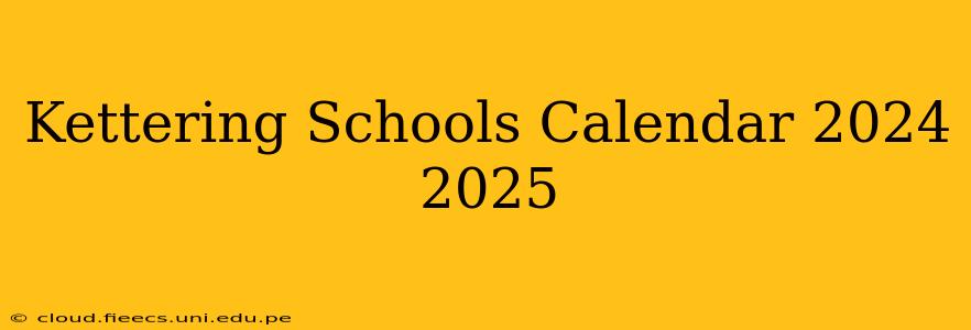 Kettering Schools Calendar 2024 2025