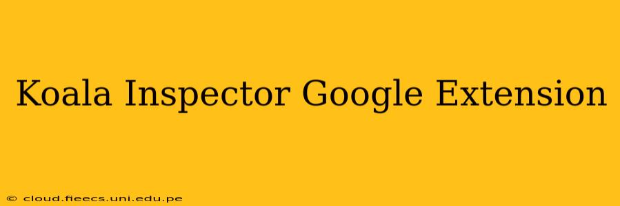 Koala Inspector Google Extension