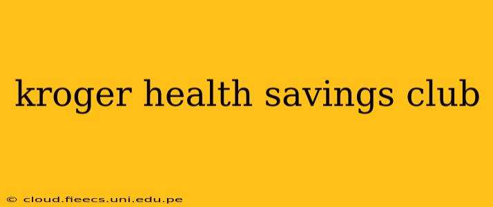 kroger health savings club