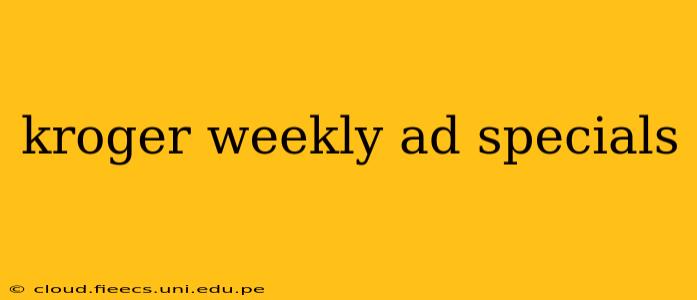kroger weekly ad specials