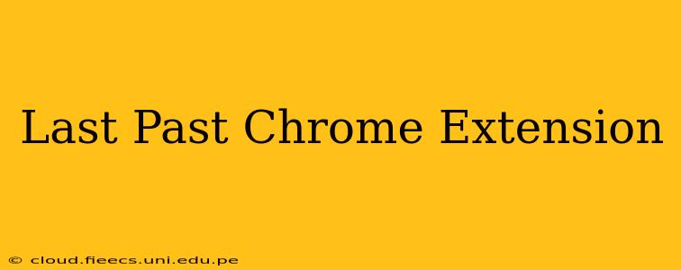 Last Past Chrome Extension