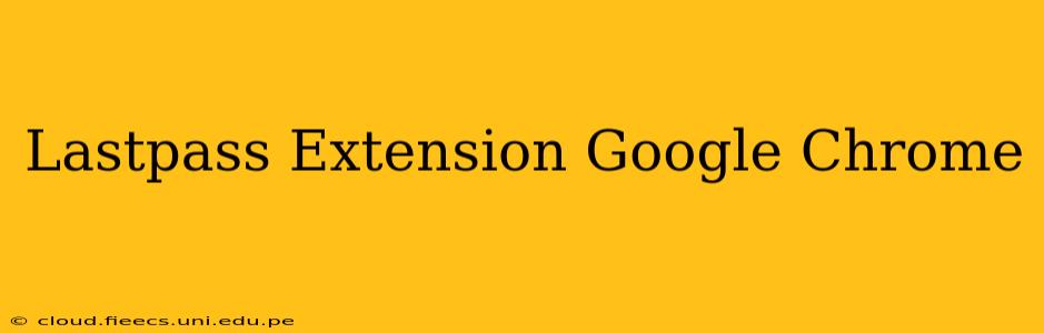 Lastpass Extension Google Chrome