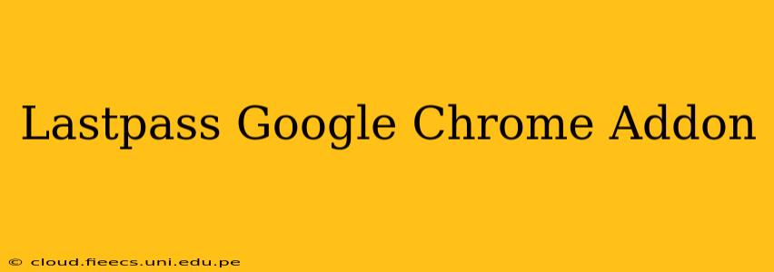 Lastpass Google Chrome Addon
