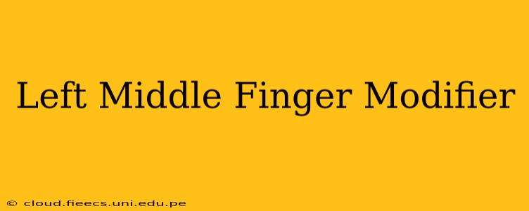 Left Middle Finger Modifier