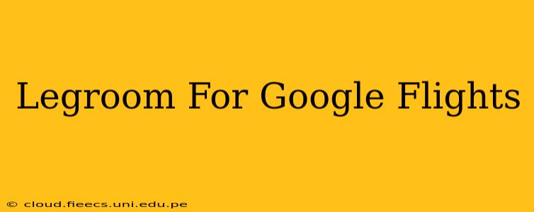 Legroom For Google Flights