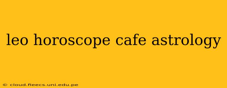 leo horoscope cafe astrology