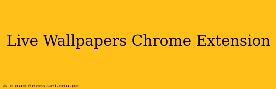 Live Wallpapers Chrome Extension