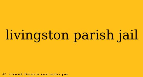 livingston parish jail