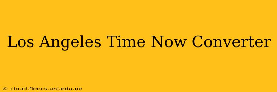 Los Angeles Time Now Converter