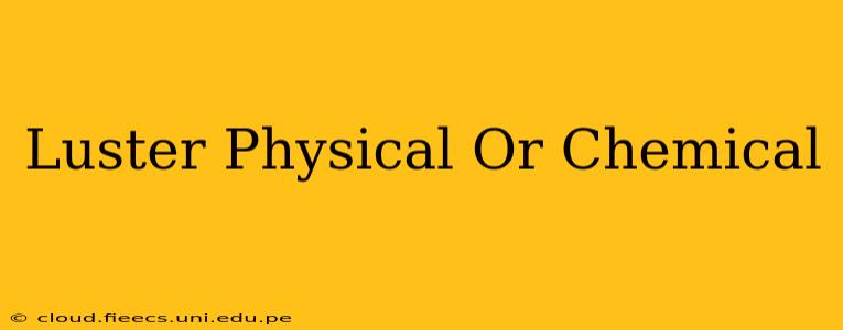 Luster Physical Or Chemical