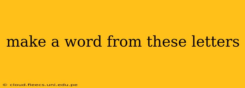 make a word from these letters