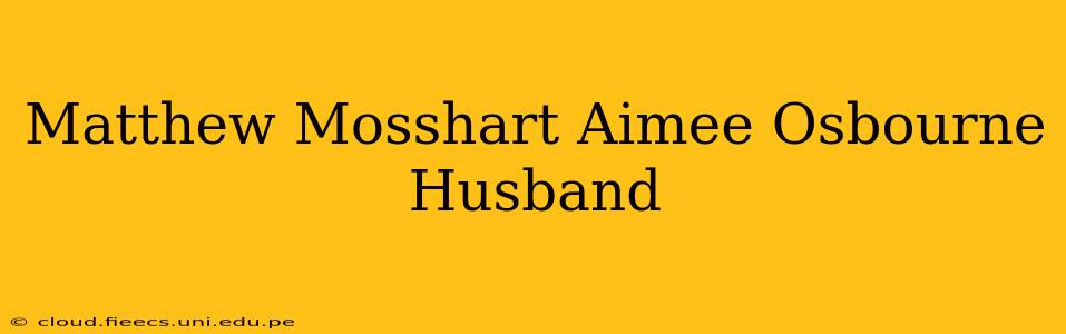 Matthew Mosshart Aimee Osbourne Husband