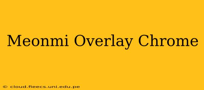 Meonmi Overlay Chrome