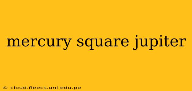 mercury square jupiter