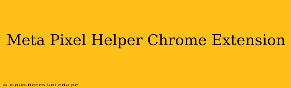 Meta Pixel Helper Chrome Extension