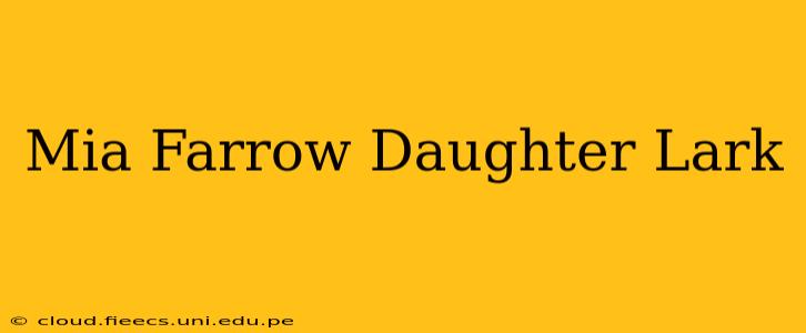 Mia Farrow Daughter Lark