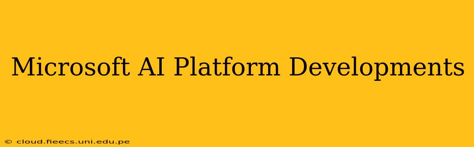 Microsoft AI Platform Developments