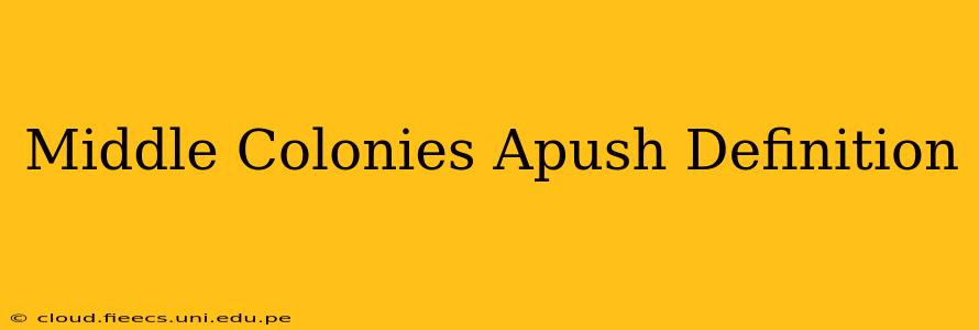 Middle Colonies Apush Definition