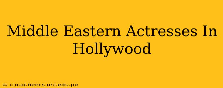 Middle Eastern Actresses In Hollywood