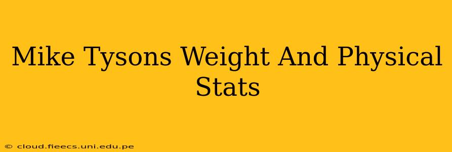 Mike Tysons Weight And Physical Stats