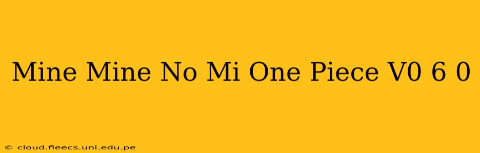 Mine Mine No Mi One Piece V0 6 0
