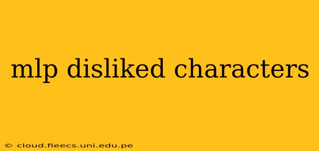 mlp disliked characters