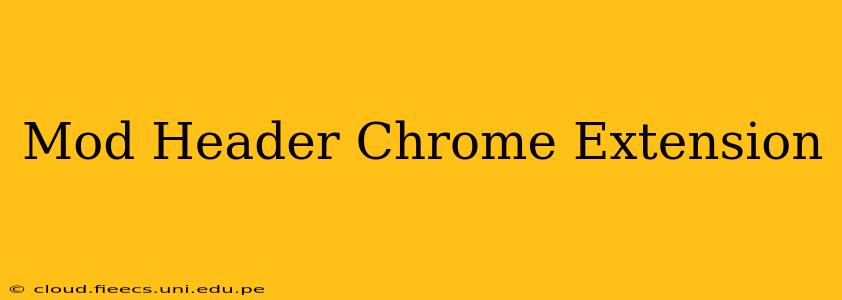 Mod Header Chrome Extension