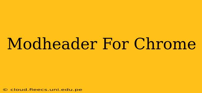 Modheader For Chrome