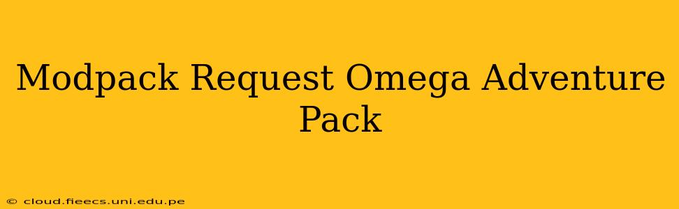 Modpack Request Omega Adventure Pack