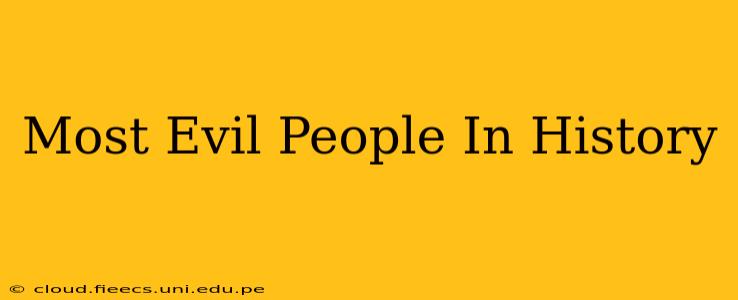 Most Evil People In History
