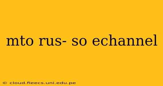 mto rus- so echannel