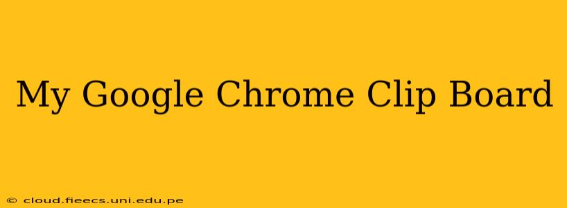 My Google Chrome Clip Board