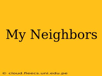 My Neighbors