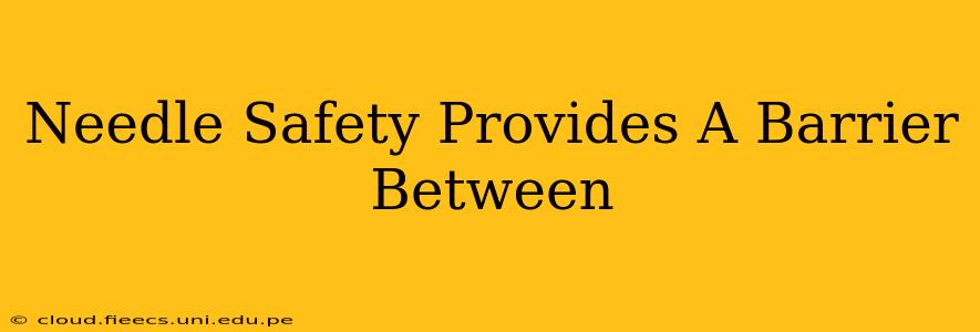 Needle Safety Provides A Barrier Between