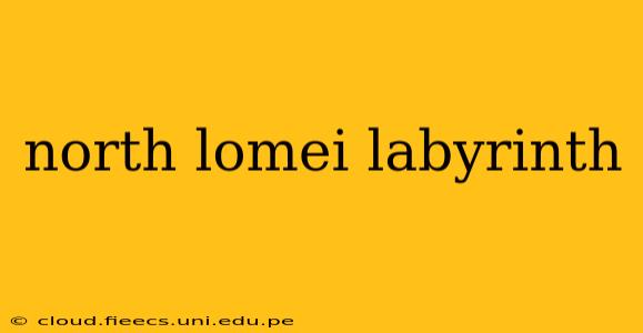 north lomei labyrinth