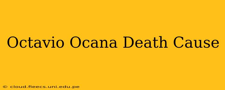Octavio Ocana Death Cause