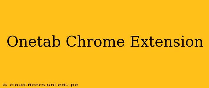 Onetab Chrome Extension