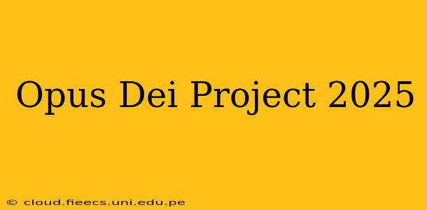 Opus Dei Project 2025