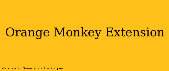 Orange Monkey Extension