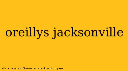 oreillys jacksonville