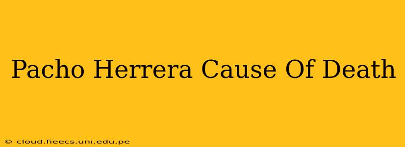 Pacho Herrera Cause Of Death