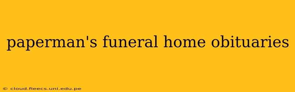 paperman's funeral home obituaries