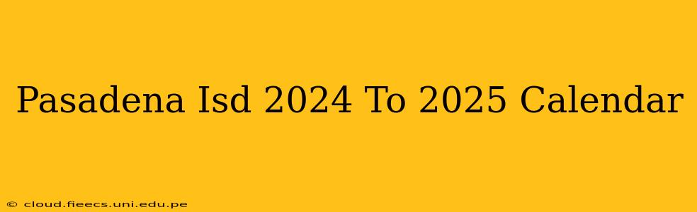 Pasadena Isd 2024 To 2025 Calendar