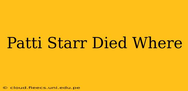 Patti Starr Died Where