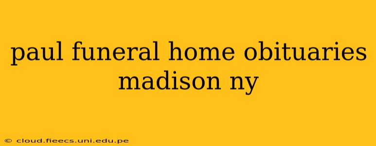 paul funeral home obituaries madison ny