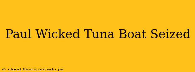 Paul Wicked Tuna Boat Seized