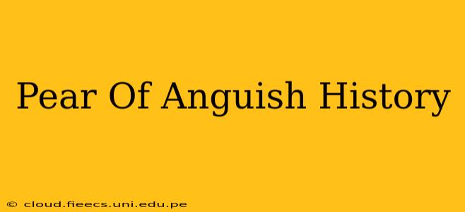 Pear Of Anguish History