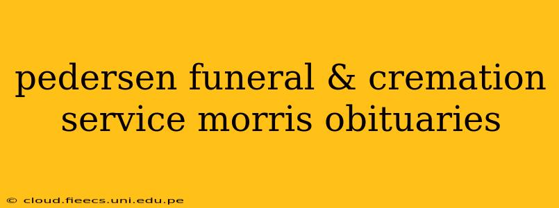 pedersen funeral & cremation service morris obituaries