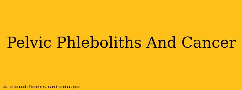 Pelvic Phleboliths And Cancer