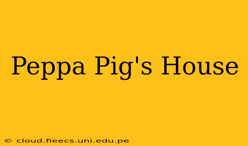 Peppa Pig's House